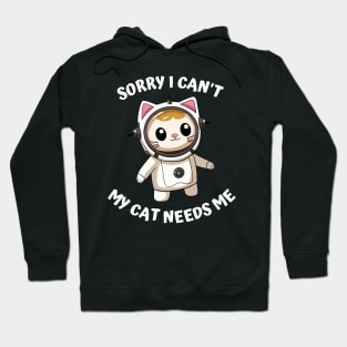 Sorry I Cant My Cat Needs Me, Funny Cat Hoodie